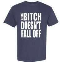 THIS BITCH DOESN'T FALL OFF Garment-Dyed Heavyweight T-Shirt