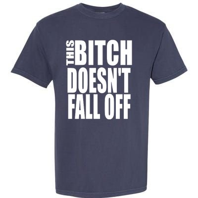 THIS BITCH DOESN'T FALL OFF Garment-Dyed Heavyweight T-Shirt