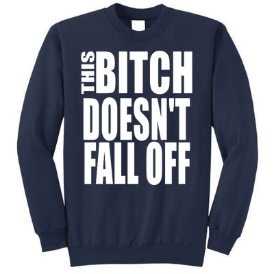 THIS BITCH DOESN'T FALL OFF Sweatshirt