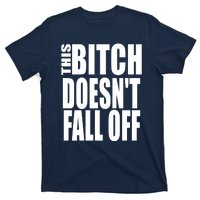 THIS BITCH DOESN'T FALL OFF T-Shirt