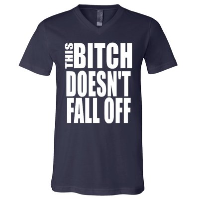 THIS BITCH DOESN'T FALL OFF V-Neck T-Shirt