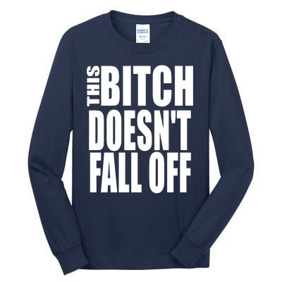 THIS BITCH DOESN'T FALL OFF Tall Long Sleeve T-Shirt