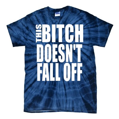 THIS BITCH DOESN'T FALL OFF Tie-Dye T-Shirt