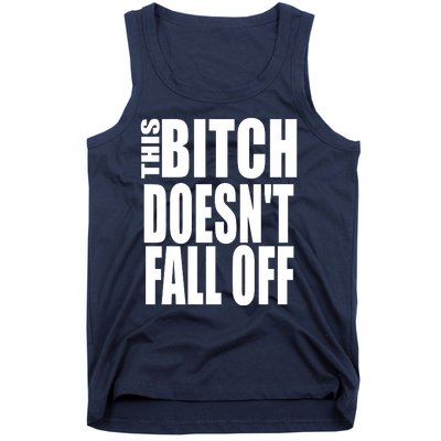 THIS BITCH DOESN'T FALL OFF Tank Top