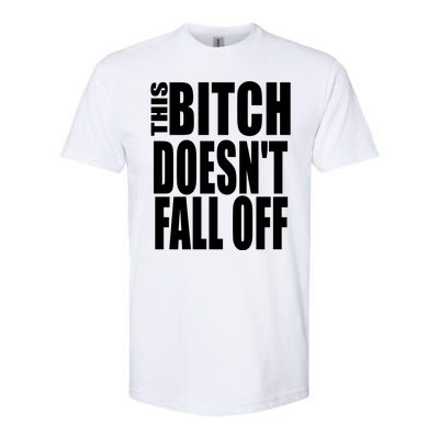 THIS BITCH DOESN'T FALL OFF Softstyle CVC T-Shirt