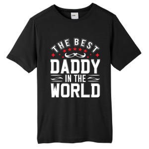 The Best Daddy In The World Father Dad FatherS Day Gift Tall Fusion ChromaSoft Performance T-Shirt