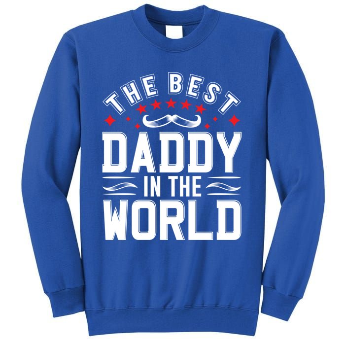 The Best Daddy In The World Father Dad FatherS Day Gift Tall Sweatshirt