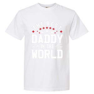 The Best Daddy In The World Father Dad FatherS Day Gift Garment-Dyed Heavyweight T-Shirt