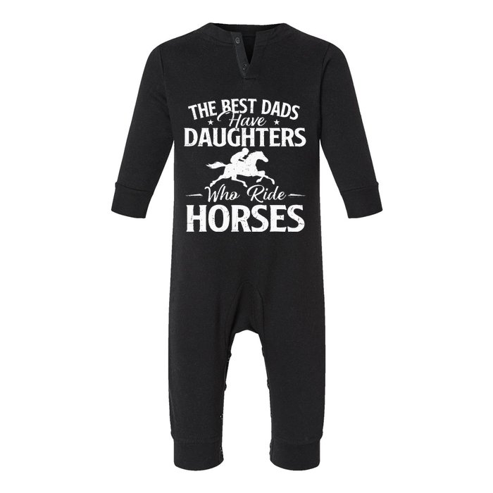 The Best Dads Have Daughters Who Ride Horses Horse Lover Infant Fleece One Piece