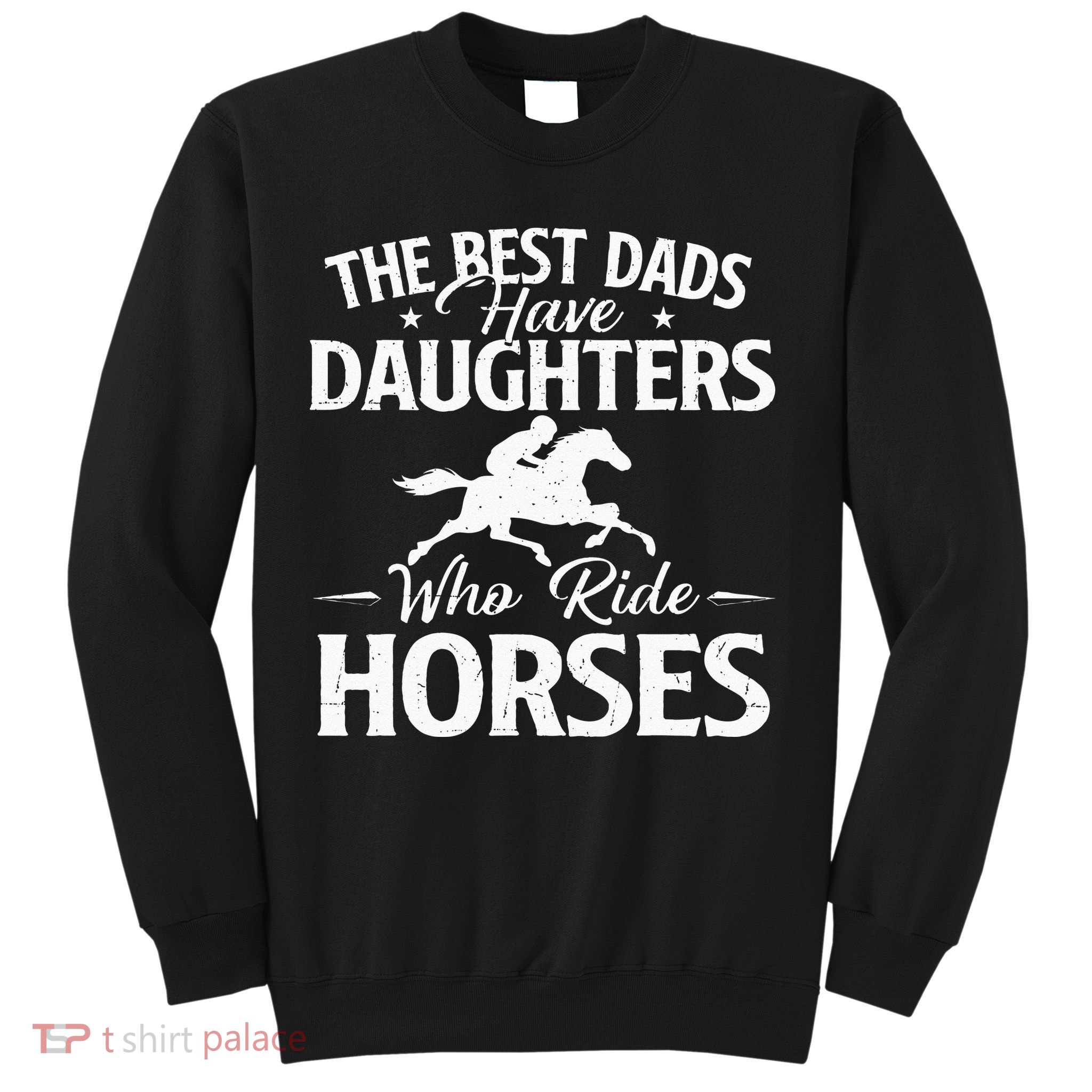 The Best Dads Have Daughters Who Ride Horses Horse Lover Sweatshirt