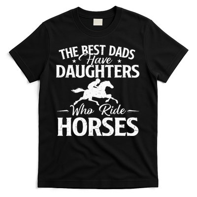 The Best Dads Have Daughters Who Ride Horses Horse Lover T-Shirt