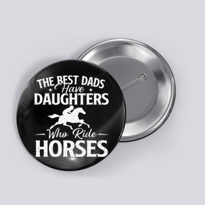 The Best Dads Have Daughters Who Ride Horses Horse Lover Button