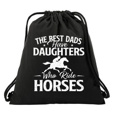 The Best Dads Have Daughters Who Ride Horses Horse Lover Drawstring Bag