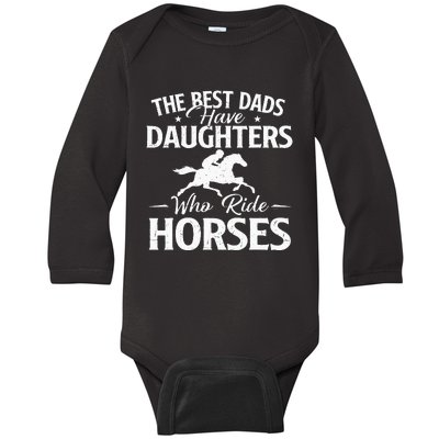 The Best Dads Have Daughters Who Ride Horses Horse Lover Baby Long Sleeve Bodysuit