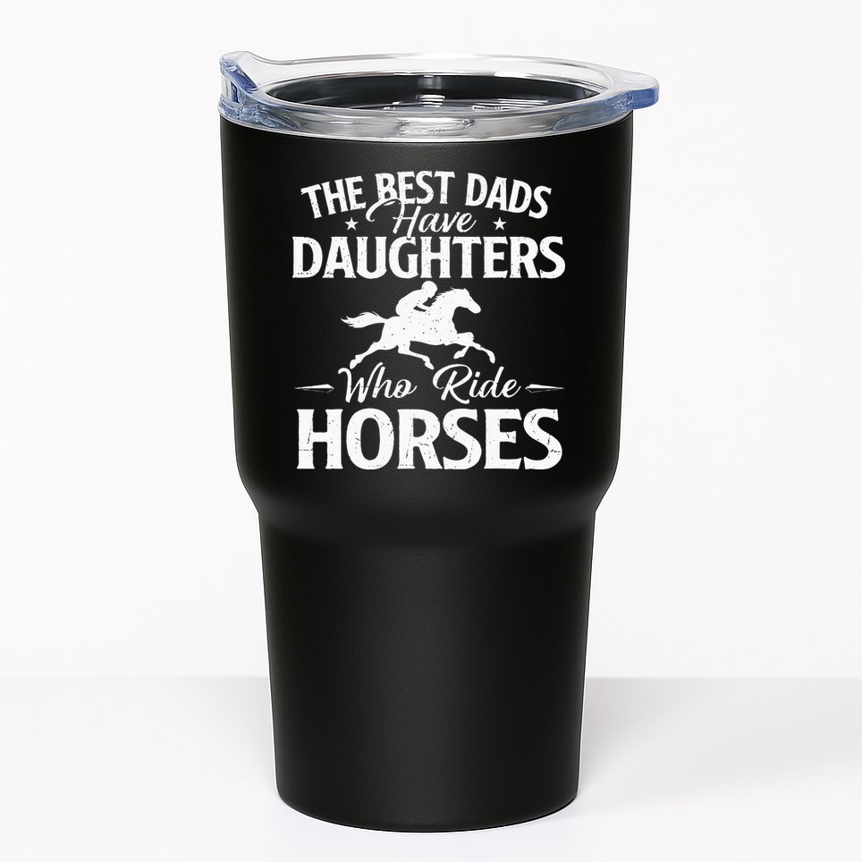 The Best Dads Have Daughters Who Ride Horses Horse Lover Tumbler