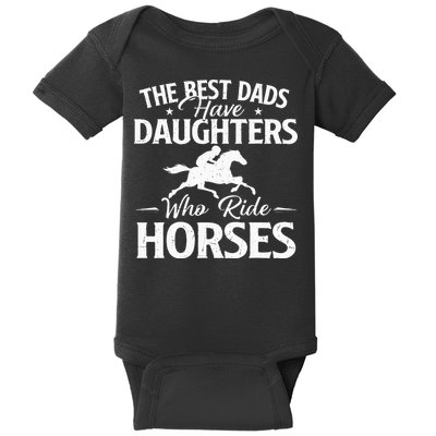 The Best Dads Have Daughters Who Ride Horses Horse Lover Baby Bodysuit