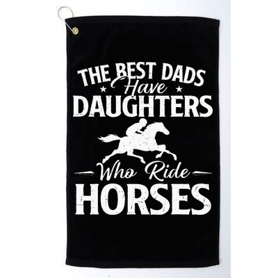 The Best Dads Have Daughters Who Ride Horses Horse Lover Golf Towel