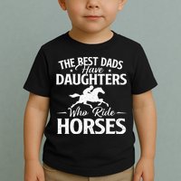 The Best Dads Have Daughters Who Ride Horses Horse Lover Toddler T-Shirt