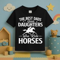 The Best Dads Have Daughters Who Ride Horses Horse Lover Toddler T-Shirt