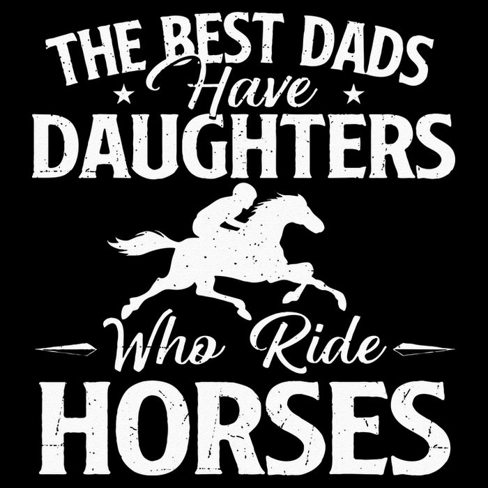 The Best Dads Have Daughters Who Ride Horses Horse Lover Toddler T-Shirt
