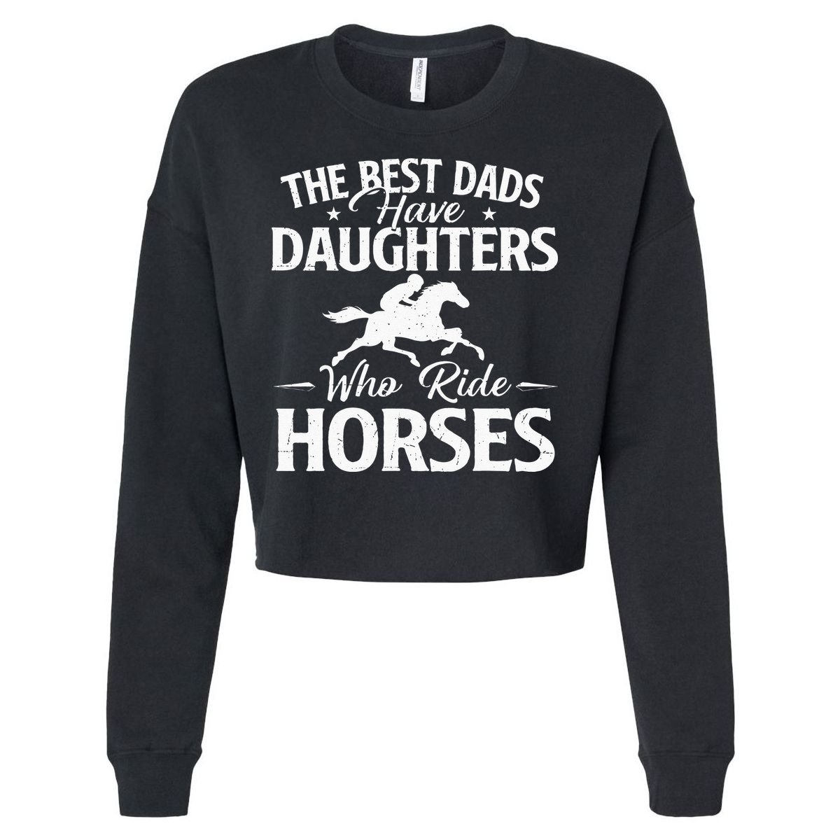 The Best Dads Have Daughters Who Ride Horses Horse Lover Cropped Pullover Crew