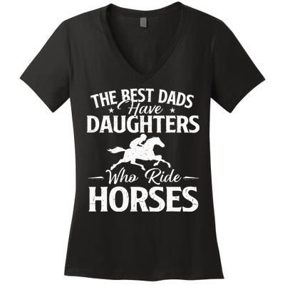 The Best Dads Have Daughters Who Ride Horses Horse Lover Women's V-Neck T-Shirt