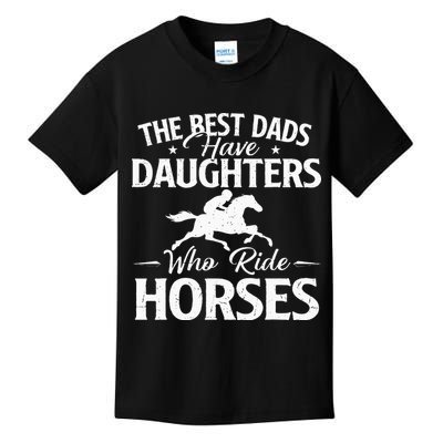 The Best Dads Have Daughters Who Ride Horses Horse Lover Kids T-Shirt