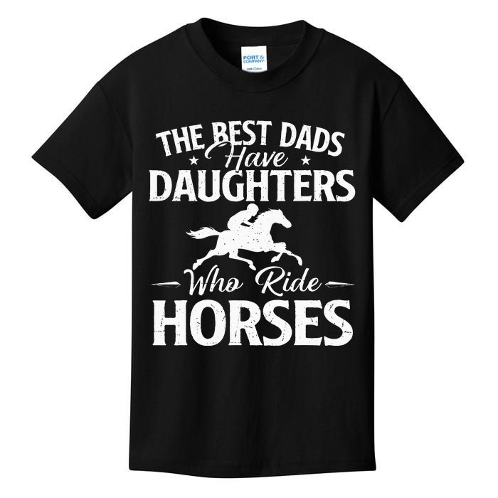 The Best Dads Have Daughters Who Ride Horses Horse Lover Kids T-Shirt