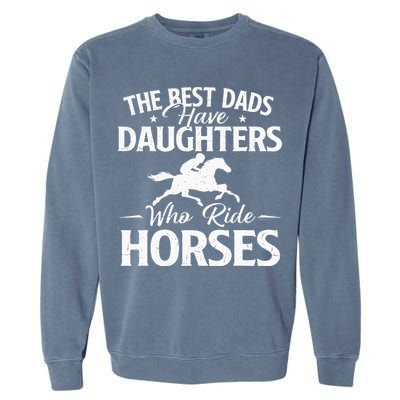 The Best Dads Have Daughters Who Ride Horses Horse Lover Garment-Dyed Sweatshirt