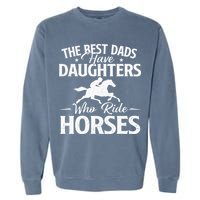 The Best Dads Have Daughters Who Ride Horses Horse Lover Garment-Dyed Sweatshirt