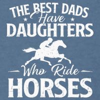 The Best Dads Have Daughters Who Ride Horses Horse Lover Garment-Dyed Sweatshirt