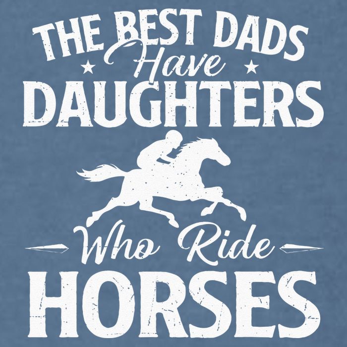 The Best Dads Have Daughters Who Ride Horses Horse Lover Garment-Dyed Sweatshirt