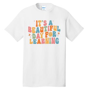 Ts Beautiful Day For Learning Teacher Funny Teacher Life Tall T-Shirt