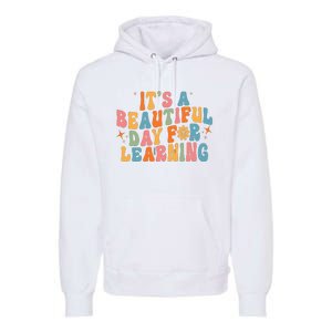 Ts Beautiful Day For Learning Teacher Funny Teacher Life Premium Hoodie