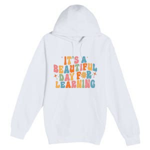 Ts Beautiful Day For Learning Teacher Funny Teacher Life Premium Pullover Hoodie