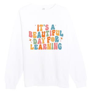 Ts Beautiful Day For Learning Teacher Funny Teacher Life Premium Crewneck Sweatshirt