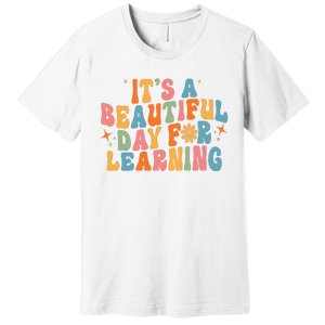 Ts Beautiful Day For Learning Teacher Funny Teacher Life Premium T-Shirt