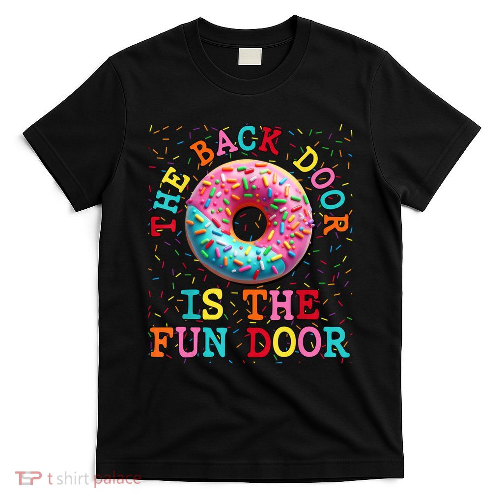 The Back Door Is The Fun Door Dirty Adult Humor Glazed Donut  T-Shirt