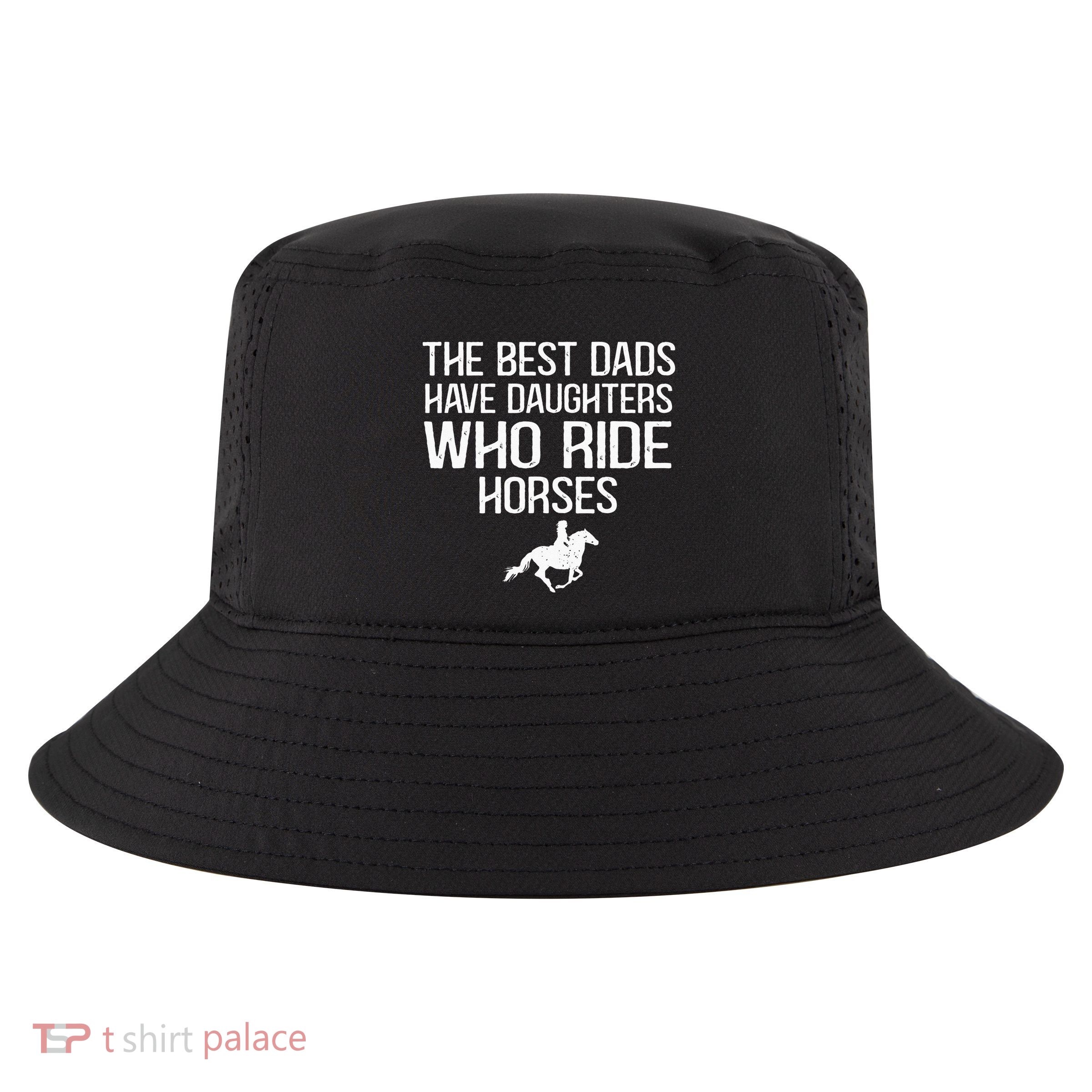 The Best Dads Have Daughters Who Ride Horses Cool Comfort Performance Bucket Hat