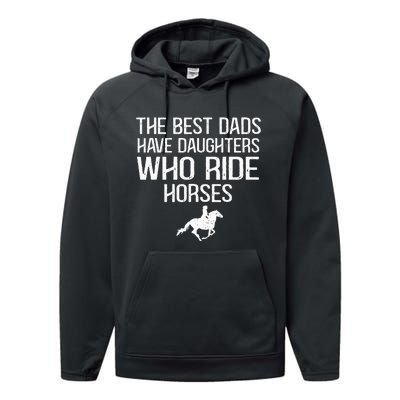 The Best Dads Have Daughters Who Ride Horses Performance Fleece Hoodie