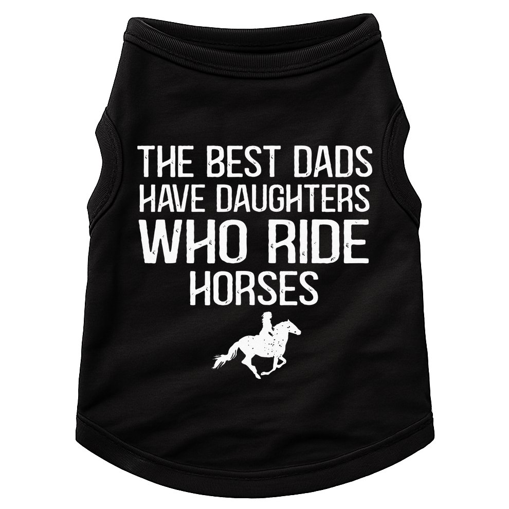The Best Dads Have Daughters Who Ride Horses Doggie Tank