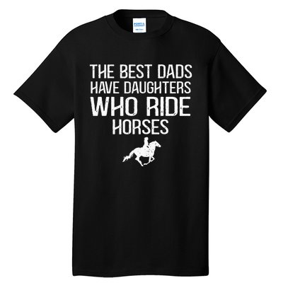 The Best Dads Have Daughters Who Ride Horses Tall T-Shirt