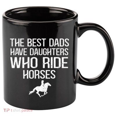 The Best Dads Have Daughters Who Ride Horses 11oz C Handle Ceramic Mug