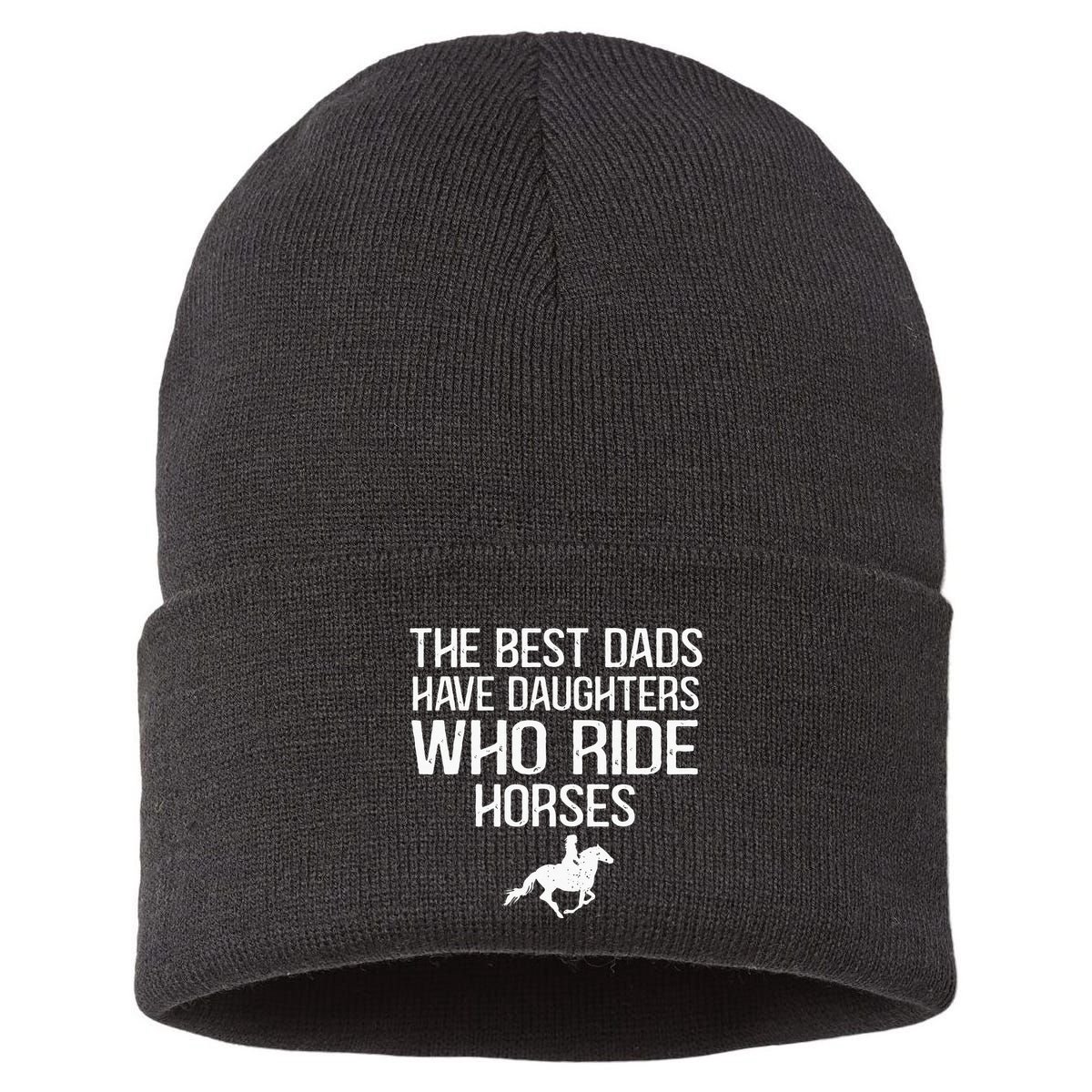 The Best Dads Have Daughters Who Ride Horses Sustainable Knit Beanie