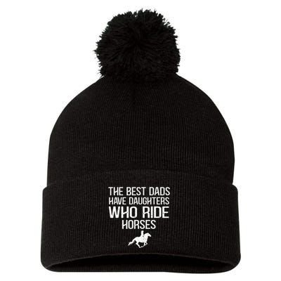 The Best Dads Have Daughters Who Ride Horses Pom Pom 12in Knit Beanie