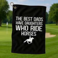 The Best Dads Have Daughters Who Ride Horses Golf Towel