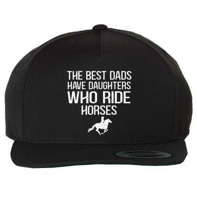 The Best Dads Have Daughters Who Ride Horses Wool Snapback Cap