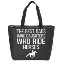 The Best Dads Have Daughters Who Ride Horses Zip Tote Bag