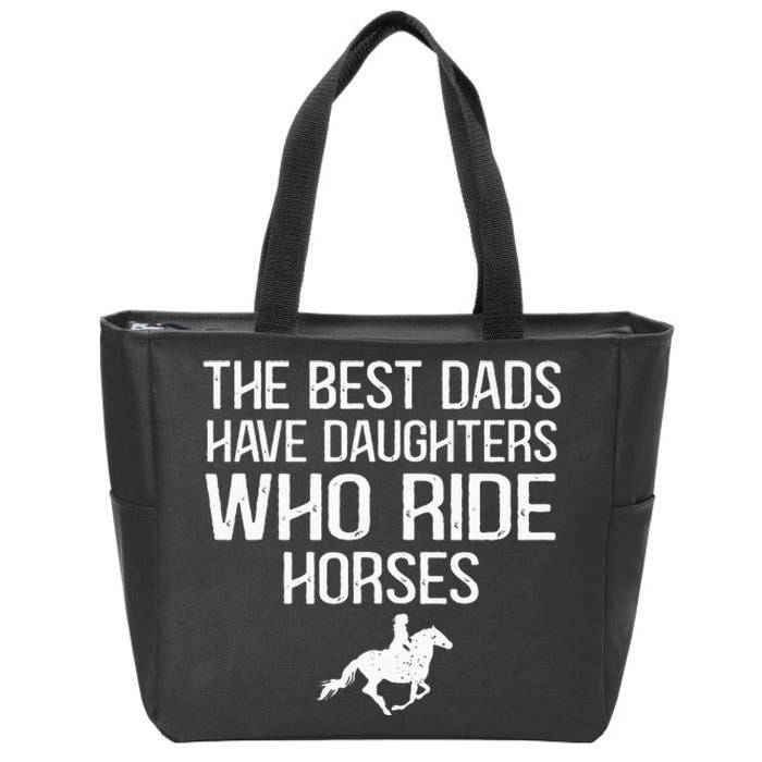 The Best Dads Have Daughters Who Ride Horses Zip Tote Bag