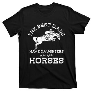 The Best Dads Have Daughters Who Ride Horses Horse Lover T-Shirt